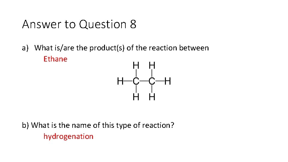 Answer to Question 8 a) What is/are the product(s) of the reaction between Ethane Answer to Question 8 a) What is/are the product(s) of the reaction between Ethane