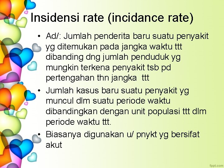 Insidensi rate (incidance rate) • Ad/: Jumlah penderita baru suatu penyakit yg ditemukan pada