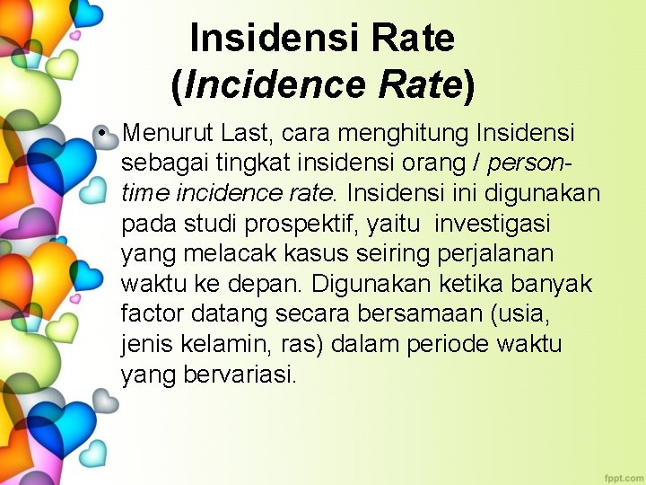 Insidensi Rate (Incidence Rate) • Menurut Last, cara menghitung Insidensi sebagai tingkat insidensi orang