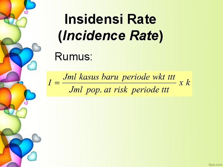 Insidensi Rate (Incidence Rate) Rumus: 