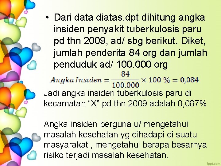  • Dari data diatas, dpt dihitung angka insiden penyakit tuberkulosis paru pd thn