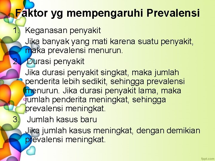 Faktor yg mempengaruhi Prevalensi 1. Keganasan penyakit Jika banyak yang mati karena suatu penyakit,