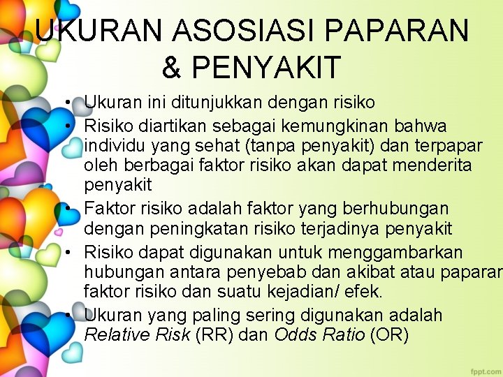 UKURAN ASOSIASI PAPARAN & PENYAKIT • Ukuran ini ditunjukkan dengan risiko • Risiko diartikan
