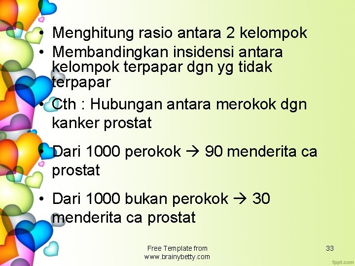  • Menghitung rasio antara 2 kelompok • Membandingkan insidensi antara kelompok terpapar dgn