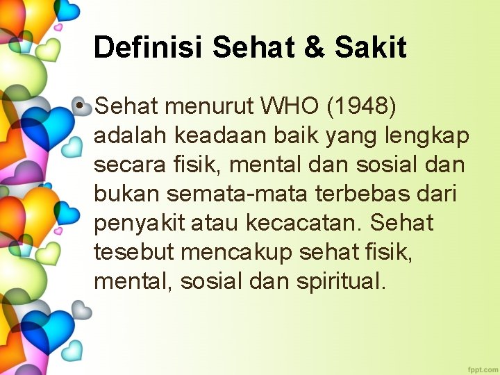 Definisi Sehat & Sakit • Sehat menurut WHO (1948) adalah keadaan baik yang lengkap