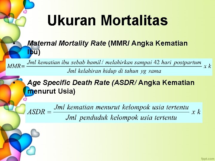Ukuran Mortalitas • Maternal Mortality Rate (MMR/ Angka Kematian Ibu) • Age Specific Death