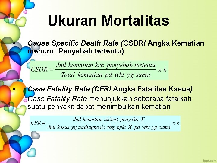 Ukuran Mortalitas • Cause Specific Death Rate (CSDR/ Angka Kematian menurut Penyebab tertentu) •
