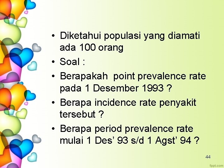  • Diketahui populasi yang diamati ada 100 orang • Soal : • Berapakah