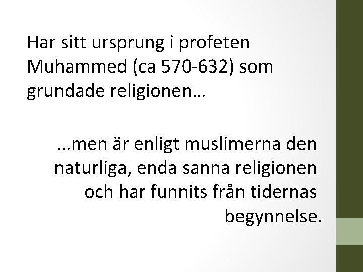 Har sitt ursprung i profeten Muhammed (ca 570 -632) som grundade religionen… …men är