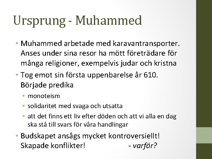 Ursprung - Muhammed • Muhammed arbetade med karavantransporter. Anses under sina resor ha mött