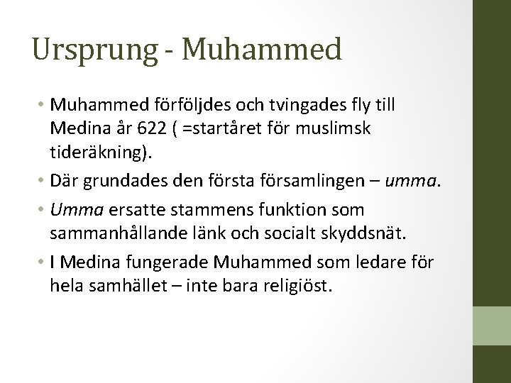 Ursprung - Muhammed • Muhammed förföljdes och tvingades fly till Medina år 622 (