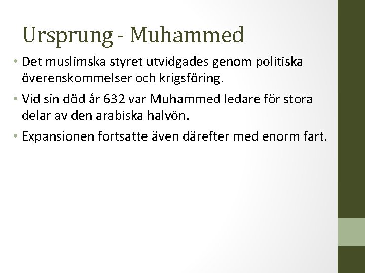 Ursprung - Muhammed • Det muslimska styret utvidgades genom politiska överenskommelser och krigsföring. •