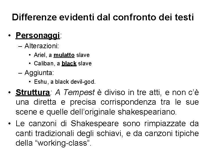 Differenze evidenti dal confronto dei testi • Personaggi: – Alterazioni: • Ariel, a mulatto