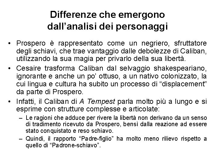 Differenze che emergono dall’analisi dei personaggi • Prospero è rappresentato come un negriero, sfruttatore