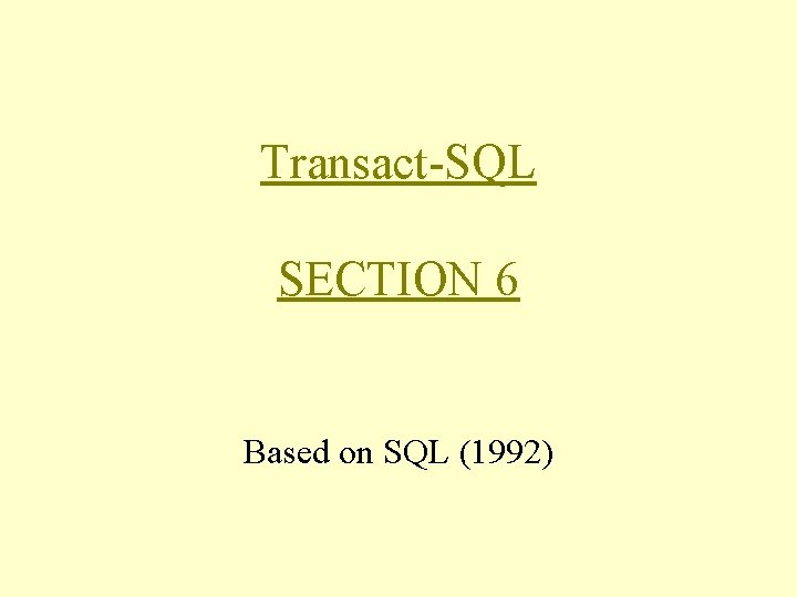 Transact-SQL SECTION 6 Based on SQL (1992) 