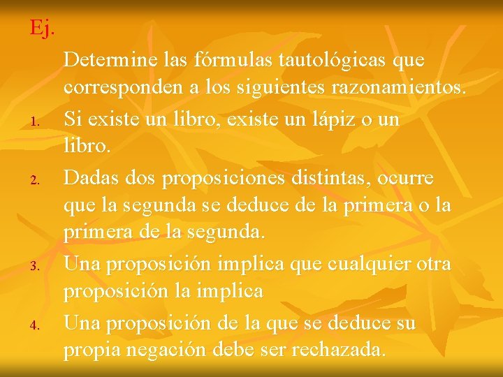 Ej. 1. 2. 3. 4. Determine las fórmulas tautológicas que corresponden a los siguientes