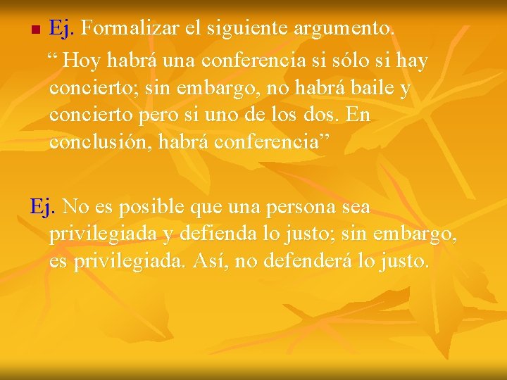 n Ej. Formalizar el siguiente argumento. “ Hoy habrá una conferencia si sólo si