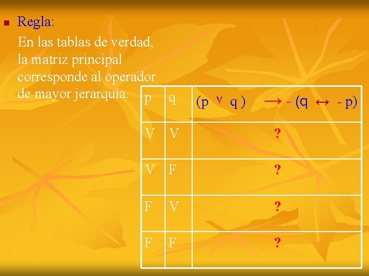 n Regla: En las tablas de verdad, la matriz principal corresponde al operador de