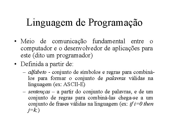 Linguagem de Programação • Meio de comunicação fundamental entre o computador e o desenvolvedor