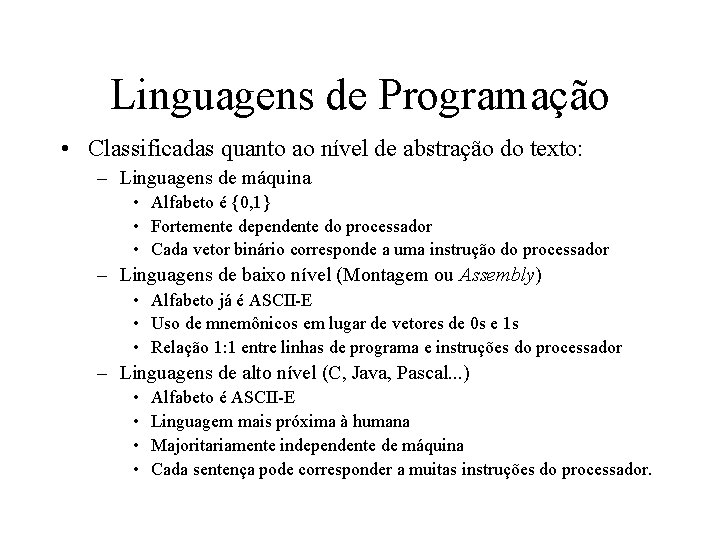 Linguagens de Programação • Classificadas quanto ao nível de abstração do texto: – Linguagens
