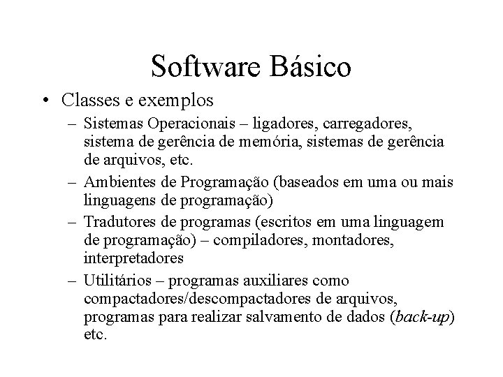 Software Básico • Classes e exemplos – Sistemas Operacionais – ligadores, carregadores, sistema de