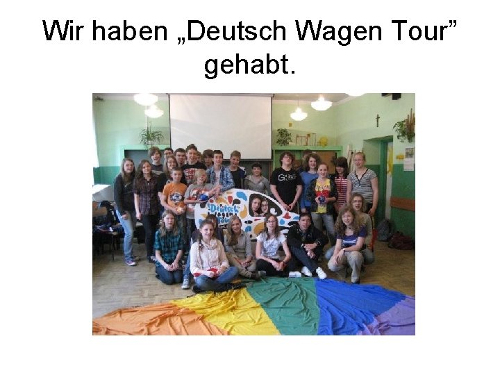 Wir haben „Deutsch Wagen Tour” gehabt. 