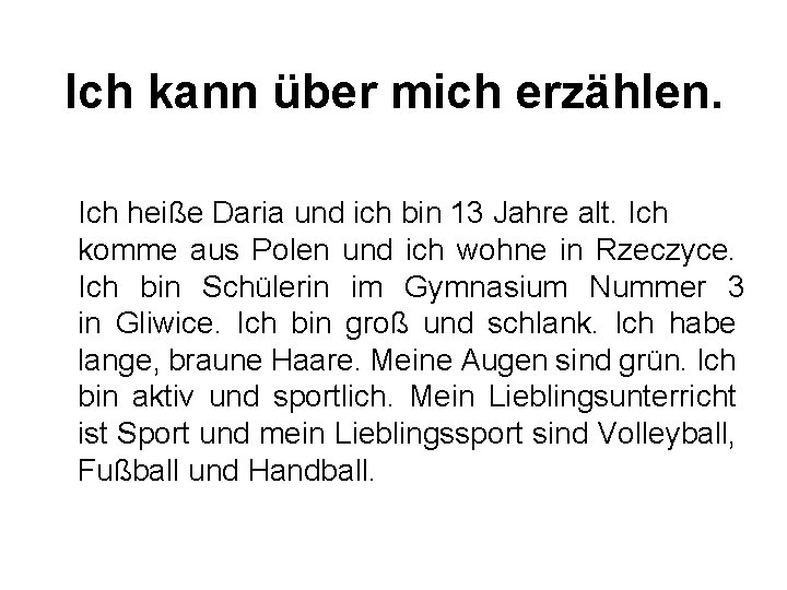 Ich kann über mich erzählen. Ich heiße Daria und ich bin 13 Jahre alt.