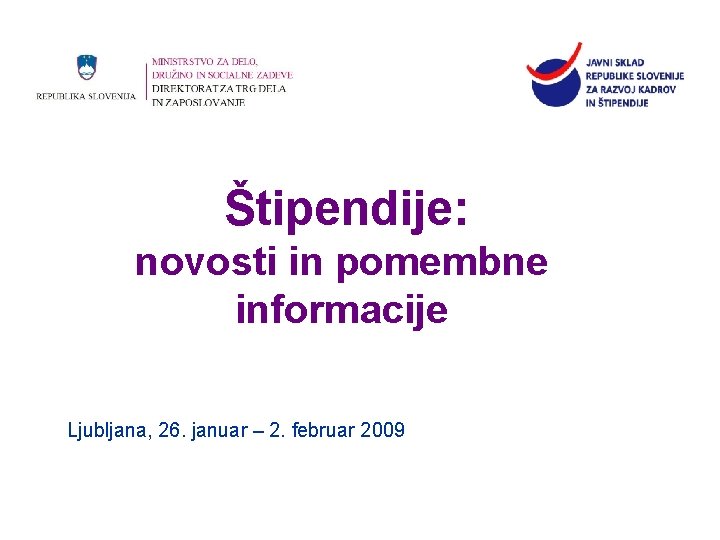 Štipendije: novosti in pomembne informacije Ljubljana, 26. januar – 2. februar 2009 