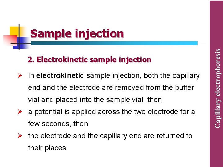 2. Electrokinetic sample injection Ø In electrokinetic sample injection, both the capillary end and 2. Electrokinetic sample injection Ø In electrokinetic sample injection, both the capillary end and