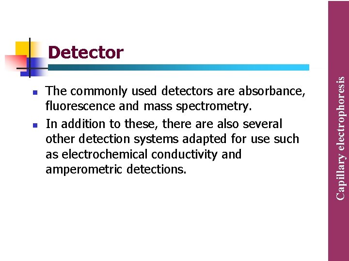 n n The commonly used detectors are absorbance, fluorescence and mass spectrometry. In addition n n The commonly used detectors are absorbance, fluorescence and mass spectrometry. In addition