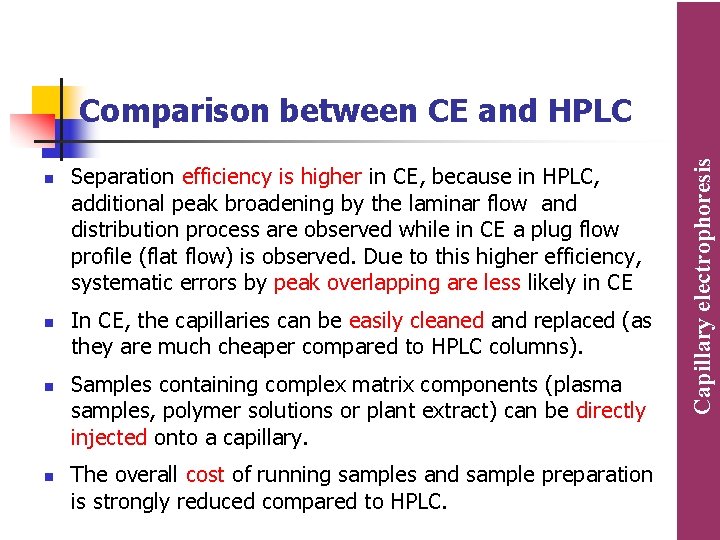 n n Separation efficiency is higher in CE, because in HPLC, additional peak broadening n n Separation efficiency is higher in CE, because in HPLC, additional peak broadening