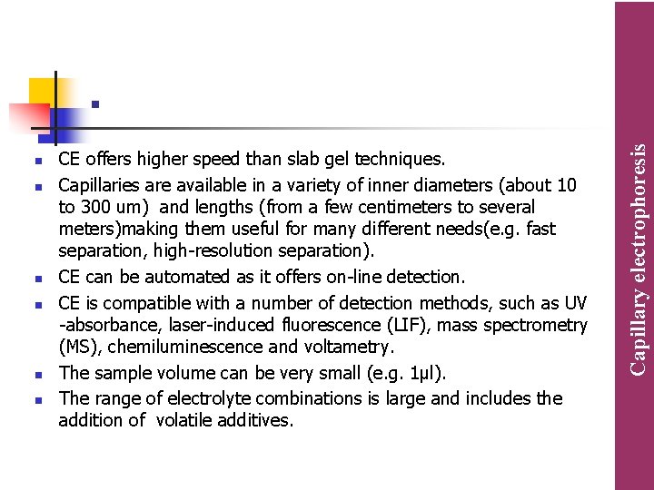 n n n CE offers higher speed than slab gel techniques. Capillaries are available n n n CE offers higher speed than slab gel techniques. Capillaries are available