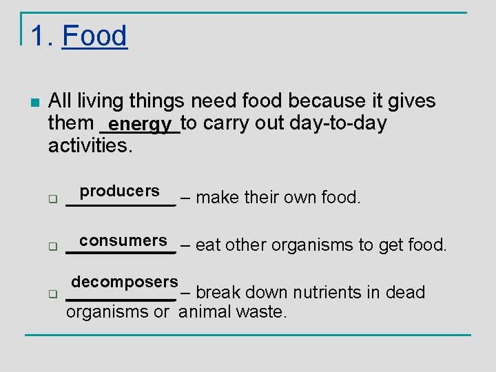 1. Food n All living things need food because it gives them _______to carry