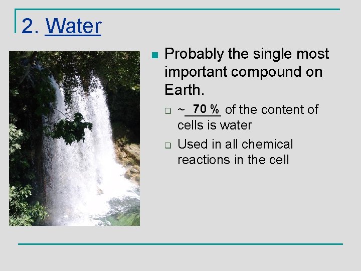 2. Water n Probably the single most important compound on Earth. q q 70