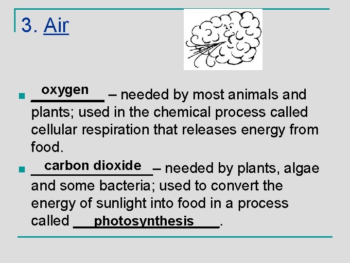 3. Air n n oxygen – needed by most animals and _____ plants; used