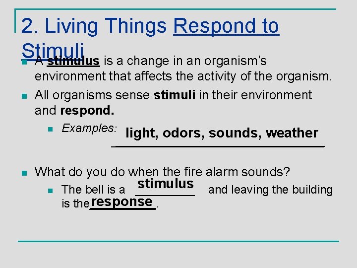 2. Living Things Respond to Stimuli n A stimulus is a change in an