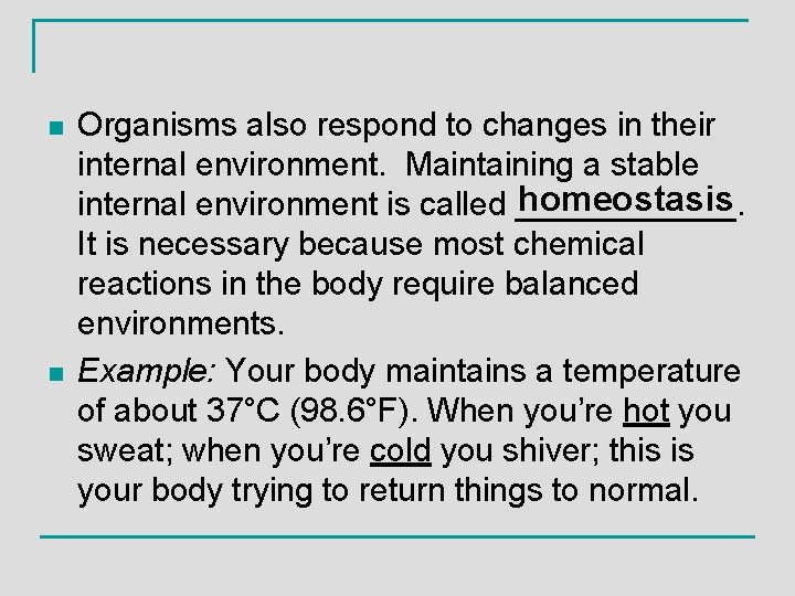 n n Organisms also respond to changes in their internal environment. Maintaining a stable