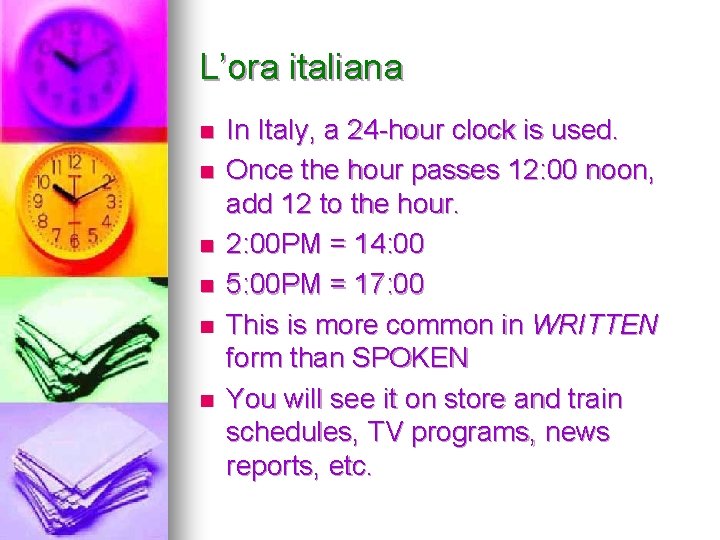 L’ora italiana n n n In Italy, a 24 -hour clock is used. Once