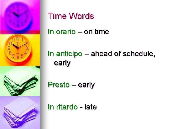 Time Words In orario – on time In anticipo – ahead of schedule, early