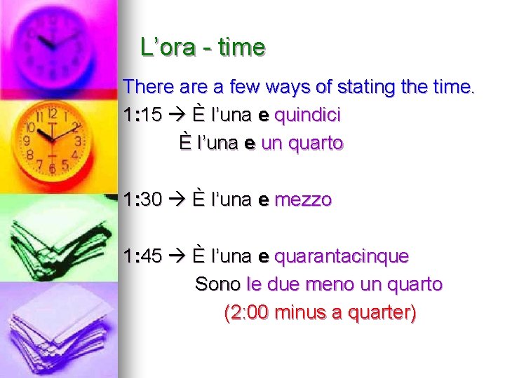 L’ora - time There a few ways of stating the time. 1: 15 È