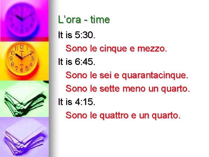 L’ora - time It is 5: 30. Sono le cinque e mezzo. It is