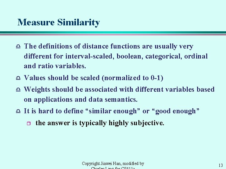Measure Similarity d The definitions of distance functions are usually very different for interval-scaled, Measure Similarity d The definitions of distance functions are usually very different for interval-scaled,