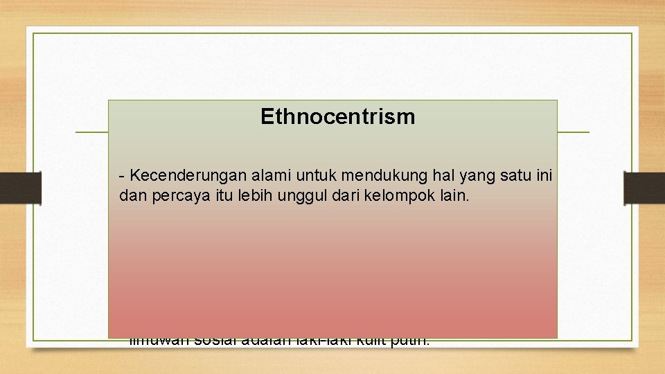 Ethnocentrism • Identitas sosial : Bagaimana kita mendefinisikan diri kita sendiri dalam keanggotaan kelompok