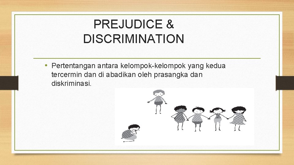 PREJUDICE & DISCRIMINATION • Pertentangan antara kelompok-kelompok yang kedua tercermin dan di abadikan oleh