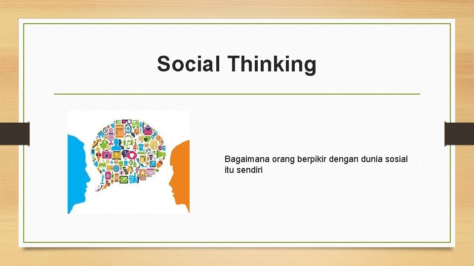 Social Thinking Bagaimana orang berpikir dengan dunia sosial itu sendiri 