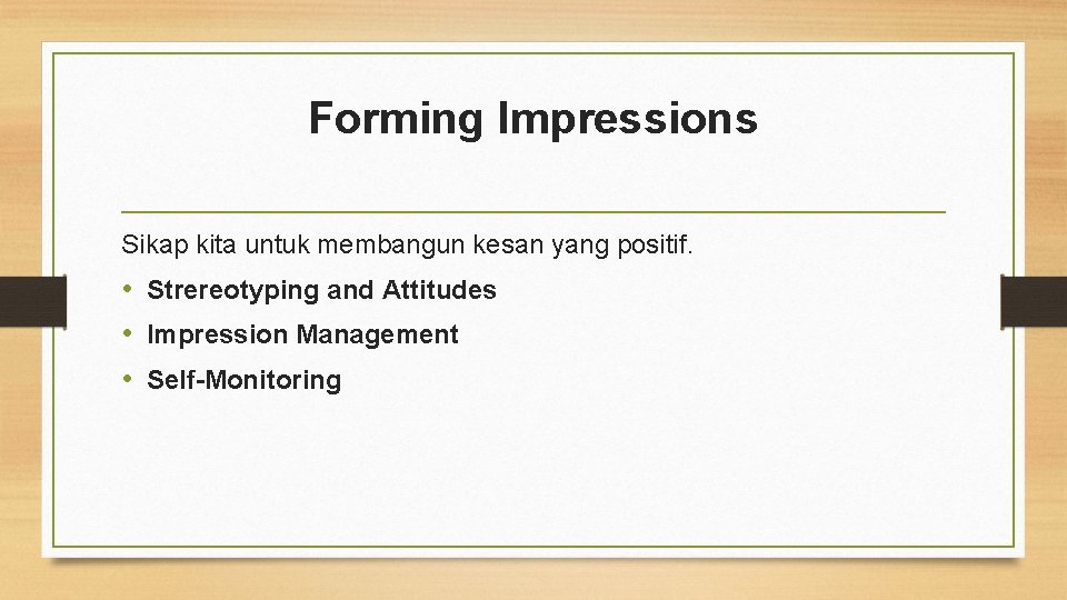 Forming Impressions Sikap kita untuk membangun kesan yang positif. • Strereotyping and Attitudes •