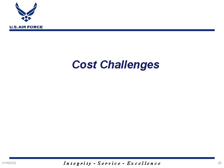 Cost Challenges 2/14/2022 Integrity - Service - Excellence 23 