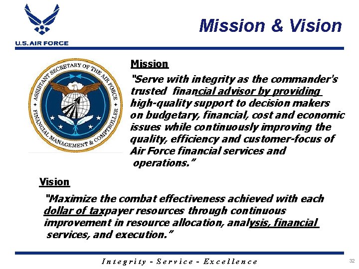 Mission & Vision Mission “Serve with integrity as the commander's trusted financial advisor by