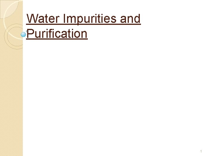 Water Impurities and Purification 1 Water Impurities and Purification 1