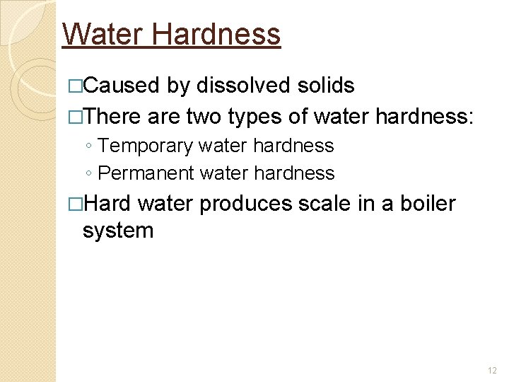 Water Hardness �Caused by dissolved solids �There are two types of water hardness: ◦ Water Hardness �Caused by dissolved solids �There are two types of water hardness: ◦